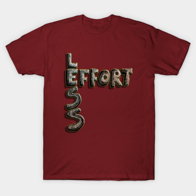 Effort Less T-Shirt by IanWylie87